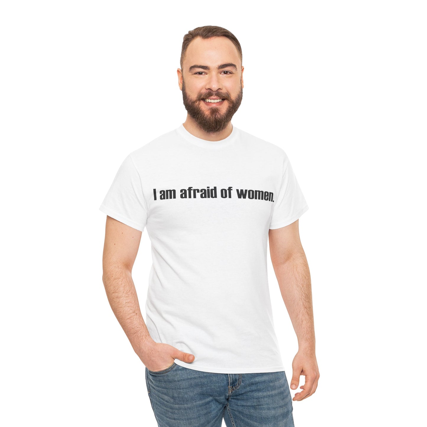 I am afraid of women Tee