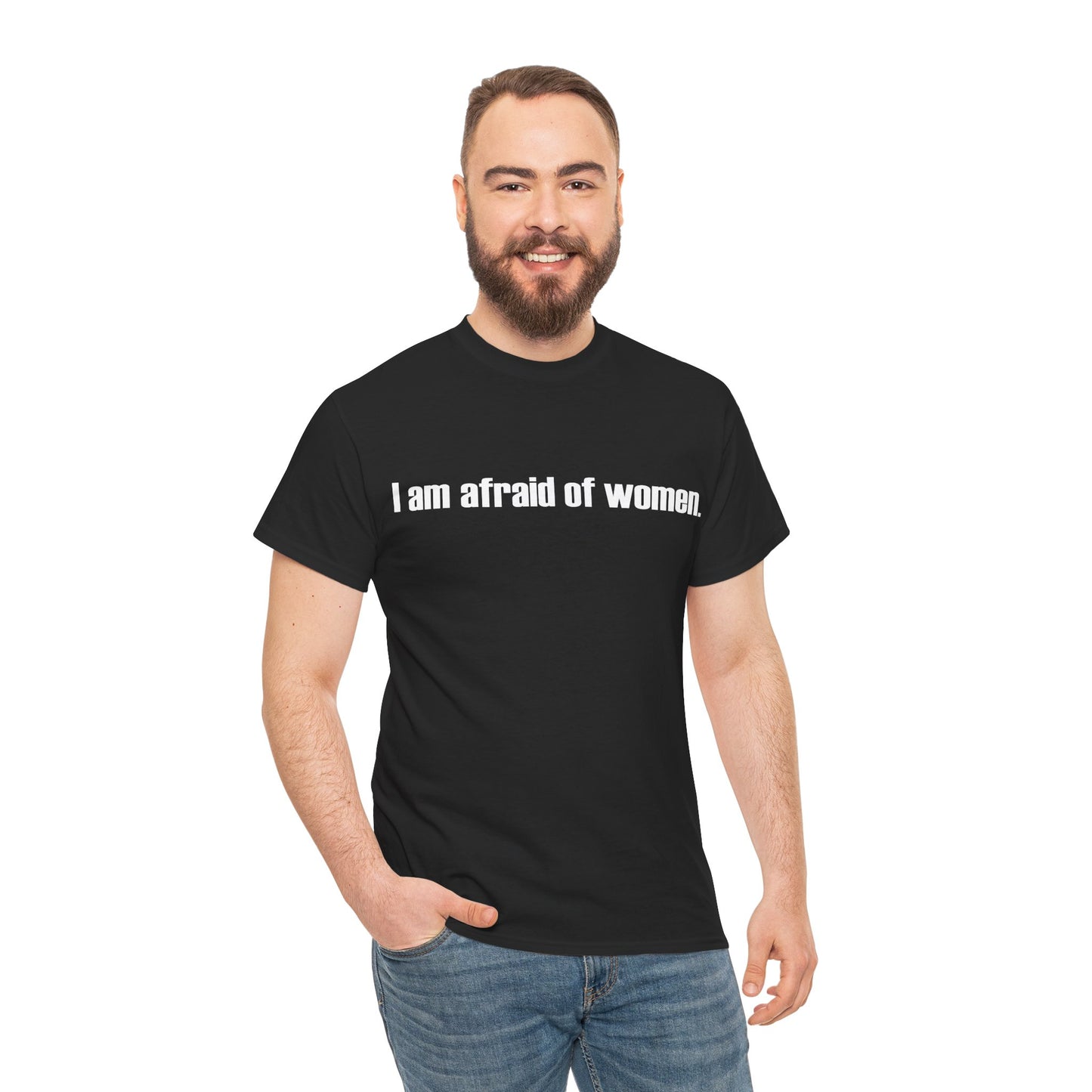 I am afraid of women Tee